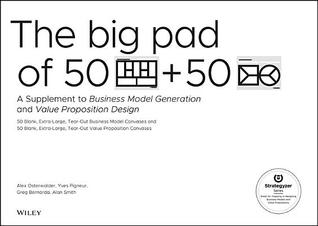 Download The Big Pad of 50 Blank, Extra-Large Business Model Canvases and 50 Blank, Extra-Large Value Proposition Canvases: A Supplement to Business Model Generation and Value Proposition Design - Alexander Osterwalder | PDF