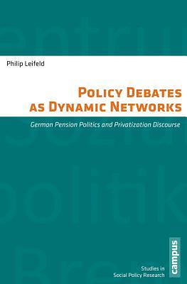Read Policy Debates as Dynamic Networks: German Pension Politics and Privatization Discourse - Philip Leifeld | PDF
