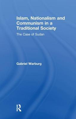 Read online Islam, Nationalism and Communism in a Traditional Society: The Case of Sudan - Gabriel Warburg | ePub