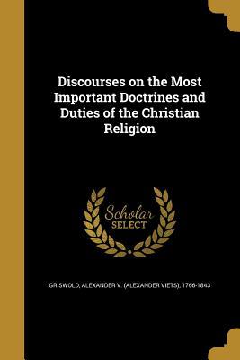 Read Discourses on the Most Important Doctrines and Duties of the Christian Religion - Alexander V Griswold file in ePub