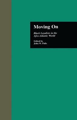 Download Moving on: Black Loyalists in the Afro-Atlantic World - John W. Pulis file in PDF
