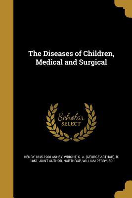Read online The Diseases of Children, Medical and Surgical - Henry Ashby file in PDF