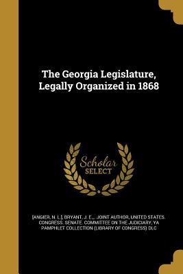Read The Georgia Legislature, Legally Organized in 1868 - N L ] [Angier file in PDF