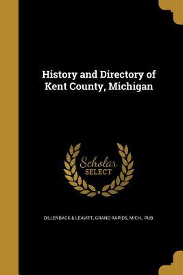 Download History and Directory of Kent County, Michigan - Grand Rapids Mich Dillenback & Leavitt file in ePub