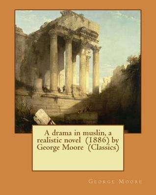 Read online A Drama in Muslin, a Realistic Novel (1886) by George Moore (Classics) - George Moore | ePub