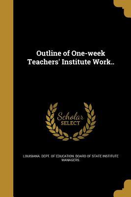 Download Outline of One-Week Teachers' Institute Work.. - Louisiana Dept of Education Board of file in PDF
