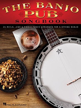 Download The Banjo Pub Songbook: 35 Reels, Jigs & Fiddle Tunes Arranged for 5-String Banjo - Hal Leonard Publishing Company | ePub
