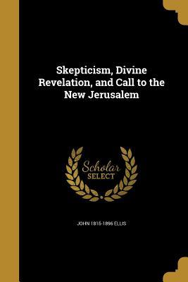 Read Skepticism, Divine Revelation, and Call to the New Jerusalem - John Ellis file in ePub