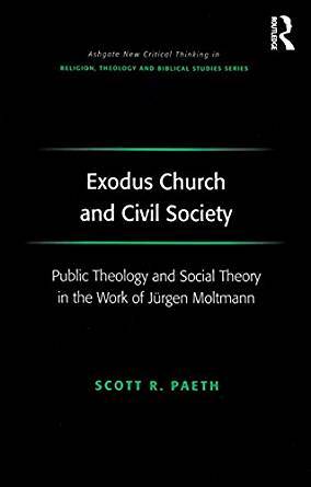 Read online Exodus Church and Civil Society: Public Theology and Social Theory in the Work of J�rgen Moltmann - Scott R. Paeth | ePub