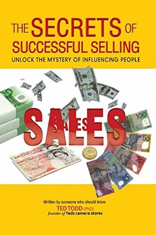 Read online The secrets of successful selling:Unlock the Mystery of Influencing People - Ted Todd | ePub
