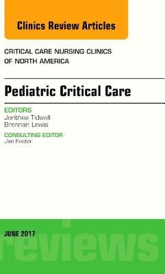 Read online Pediatric Critical Care, an Issue of Critical Nursing Clinics, E-Book - Jerithea Tidwell file in ePub