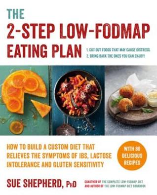 Read The 2-Step Low-Fodmap Eating Plan: How to Build a Custom Diet That Relieves the Symptoms of Ibs, Lactose Intolerance, and Gluten Sensitivity - Sue Shepherd file in ePub