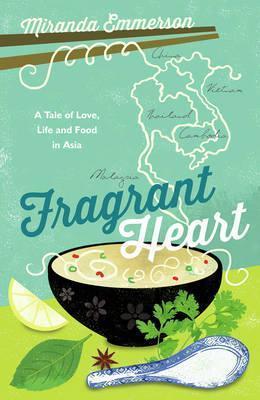 Read Fragrant Heart: A Tale of Love, Life and Food in Asia - Miranda Emmerson file in ePub