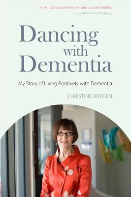 Read Dancing with Dementia: My Story of Living Positively with Dementia - Christine Bryden | ePub
