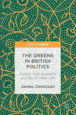 Download The Greens in British Politics: Protest, Anti-Austerity and the Divided Left - James Dennison | ePub