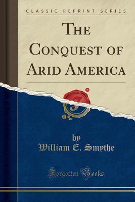 Download The Conquest of Arid America (Classic Reprint) - William E Smythe file in PDF