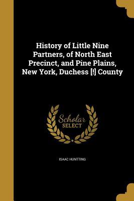Read History of Little Nine Partners, of North East Precinct, and Pine Plains, New York, Duchess [!] County - Isaac Huntting file in PDF
