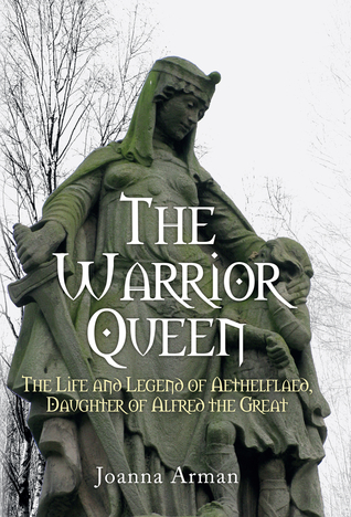 Download The Warrior Queen: The Life and Legend of Aethelflaed, Daughter of Alfred the Great - Joanna Arman file in ePub