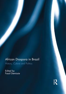 Read African Diaspora in Brazil: History, Culture and Politics - Fassil Demissie file in ePub