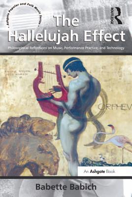 Read online The Hallelujah Effect: Philosophical Reflections on Music, Performance Practice, and Technology - Babette E Babich file in ePub