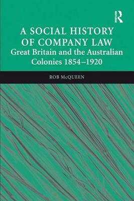 Read A Social History of Company Law: Great Britain and the Australian Colonies 1854-1920 - Rob Mcqueen file in ePub