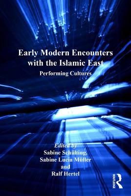 Read Early Modern Encounters with the Islamic East: Performing Cultures - Sabine Schulting file in PDF