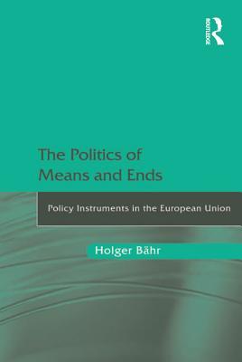 Read The Politics of Means and Ends: Policy Instruments in the European Union - Holger Bahr file in PDF