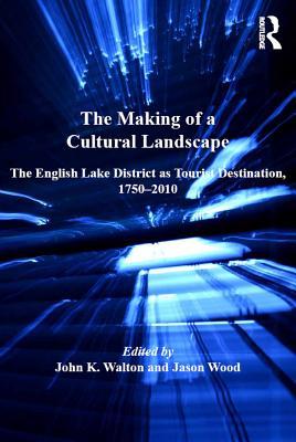Read The Making of a Cultural Landscape: The English Lake District as Tourist Destination, 1750-2010 - Jason Wood | PDF