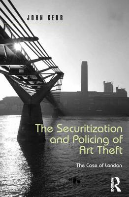 Read online The Securitization and Policing of Art Theft: The Case of London - John Kerr file in PDF