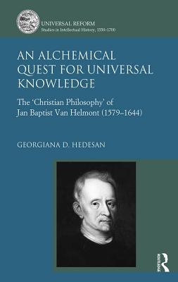 Read online An Alchemical Quest for Universal Knowledge: The 'christian Philosophy' of Jan Baptist Van Helmont (1579-1644) - Georgiana D. Hedesan file in PDF