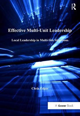 Download Effective Multi-Unit Leadership: Local Leadership in Multi-Site Situations - Chris Edger | ePub
