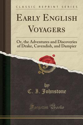 Download Early English Voyagers: Or, the Adventures and Discoveries of Drake, Cavendish, and Dampier (Classic Reprint) - Christian Isobel Johnstone | ePub