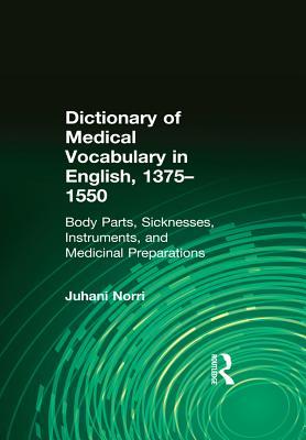 Read online Dictionary of Medical Vocabulary in English, 1375-1550: Body Parts, Sicknesses, Instruments, and Medicinal Preparations - Juhani Norri file in PDF