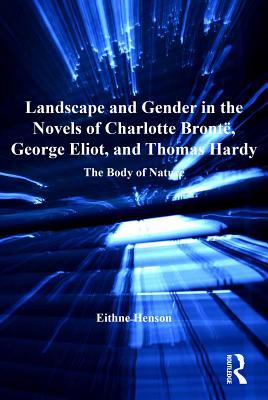 Read Landscape and Gender in the Novels of Charlotte Bront�, George Eliot, and Thomas Hardy: The Body of Nature - Eithne Henson file in ePub