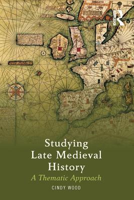 Read online Studying Late Medieval History: A Thematic Approach - Cindy Wood file in ePub
