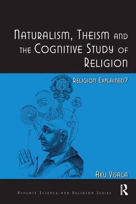 Download Naturalism, Theism and the Cognitive Study of Religion: Religion Explained? - Aku Visala file in PDF