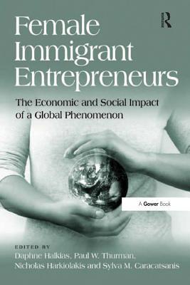 Download Female Immigrant Entrepreneurs: The Economic and Social Impact of a Global Phenomenon - Daphne Halkias | ePub