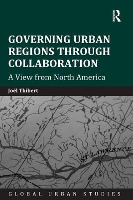 Read Governing Urban Regions Through Collaboration: A View from North America - Joel Thibert | PDF
