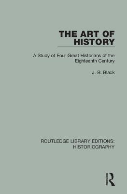 Download The Art of History: A Study of Four Great Historians of the Eighteenth Century - J.B. Black file in PDF
