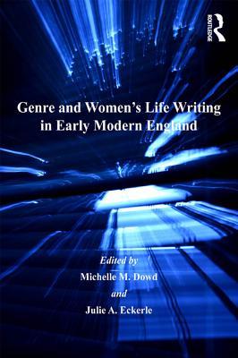 Download Genre and Women's Life Writing in Early Modern England - Michelle M. Dowd | PDF