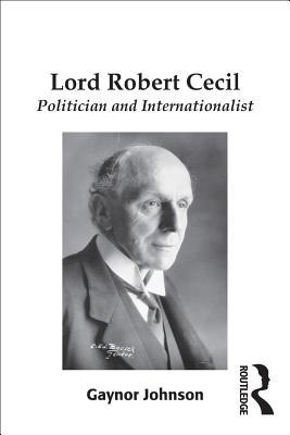 Download Lord Robert Cecil: Politician and Internationalist - Gaynor Johnson file in ePub