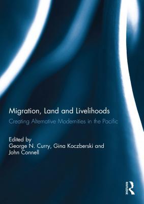 Download Migration, Land and Livelihooods: Creating Alternative Modernities in the Pacific - George Curry file in PDF
