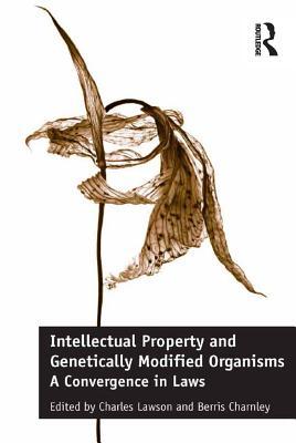 Download Intellectual Property and Genetically Modified Organisms: A Convergence in Laws - Charles Lawson | ePub