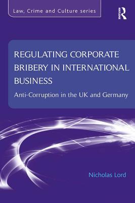 Read Regulating Corporate Bribery in International Business: Anti-Corruption in the UK and Germany - Nicholas Lord file in ePub