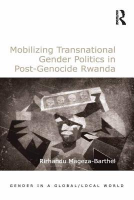 Read Mobilizing Transnational Gender Politics in Post-Genocide Rwanda - Rirhandu Mageza-Barthel | PDF