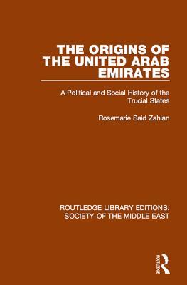 Read The Origins of the United Arab Emirates: A Political and Social History of the Trucial States - Rosemarie Said Zahlan | ePub