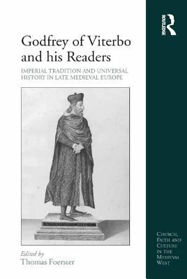 Download Godfrey of Viterbo and His Readers: Imperial Tradition and Universal History in Late Medieval Europe - Thomas Foerster file in PDF