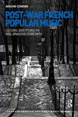 Read online Post-War French Popular Music: Cultural Identity and the Brel-Brassens-Ferr� Myth - Adeline Cordier | ePub