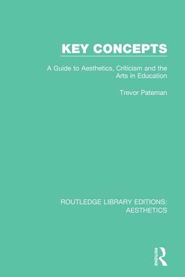 Download Key Concepts: A Guide to Aesthetics, Criticism and the Arts in Education - Trevor Pateman | ePub