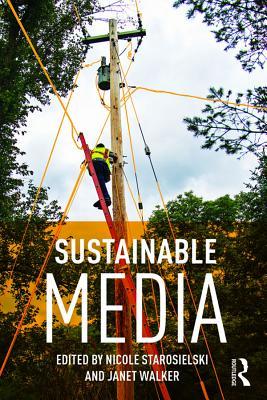Read online Sustainable Media: Critical Approaches to Media and Environment - Nicole Starosielski | PDF